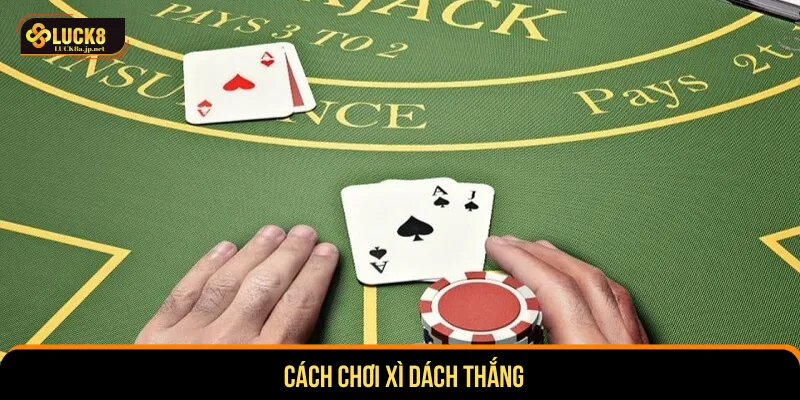 Cách chơi xì dách thắng