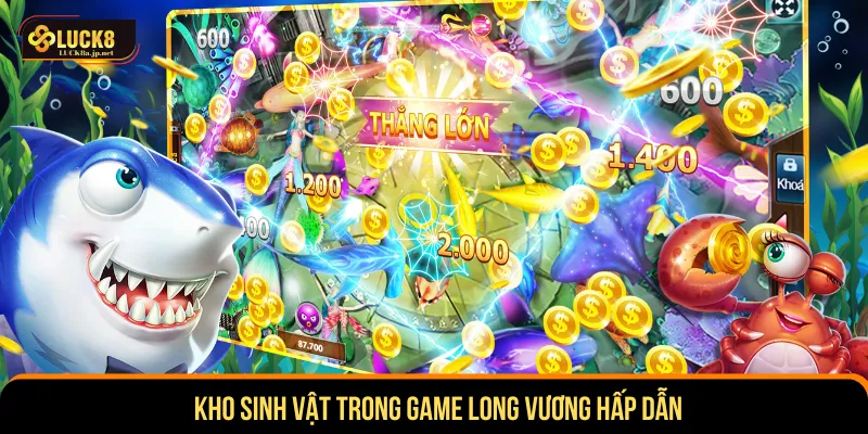 Kho sinh vật bắn cá Long Vương giá trị bất ngờ