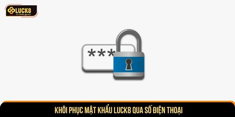Khôi phục mật khẩu LUCK8 qua số điện thoại