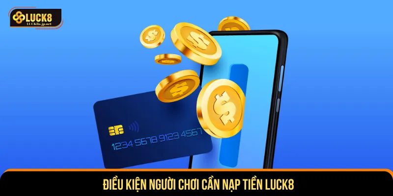 Mỗi người chơi thực hiện quy định nạp tiền LUCK8