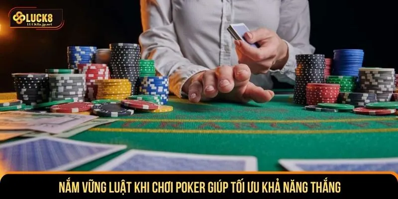Nắm vững luật khi chơi poker giúp tối ưu khả năng thắng 