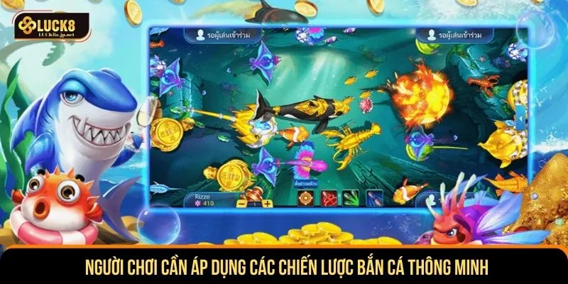 Người chơi cần áp dụng các chiến lược bắn cá thông minh