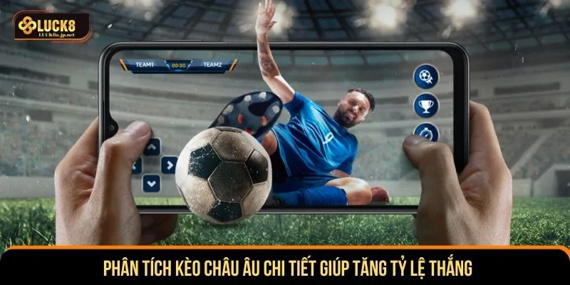 Phân tích kèo châu Âu chi tiết giúp tăng tỷ lệ thắng