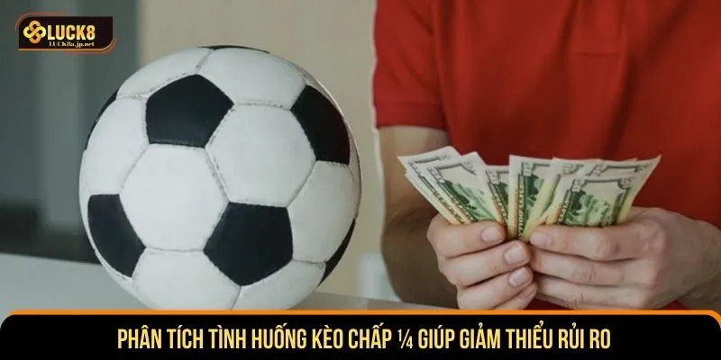 Phân tích tình huống kèo chấp ¼ giúp  giảm thiểu rủi ro