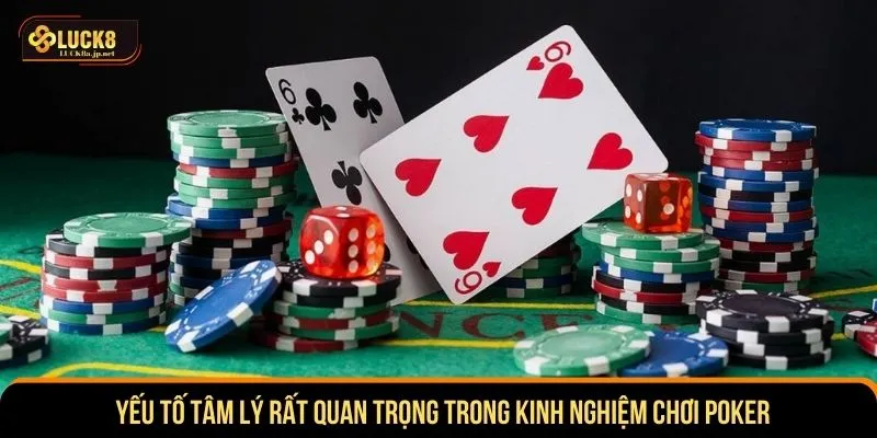 Yếu tố tâm lý rất quan trọng trong kinh nghiệm chơi poker